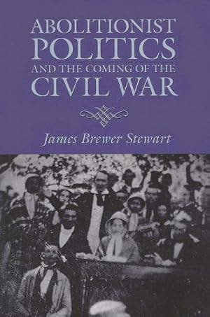 Seller image for Abolitionist Politics and the Coming of the Civil War by Stewart, James Brewer [Paperback ] for sale by booksXpress