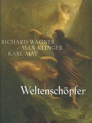 Weltenschöpfer. Richard Wagner, Max Klinger, Karl May - mit Räumen. Anlässlich der Ausstellung "W...