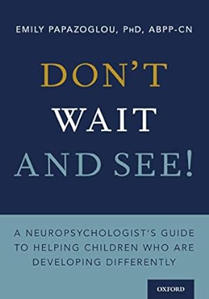 Image du vendeur pour Don't Wait and See!: A Neuropsychologist's Guide to Helping Children Who Are Developing Differently by Papazoglou, Emily [Paperback ] mis en vente par booksXpress