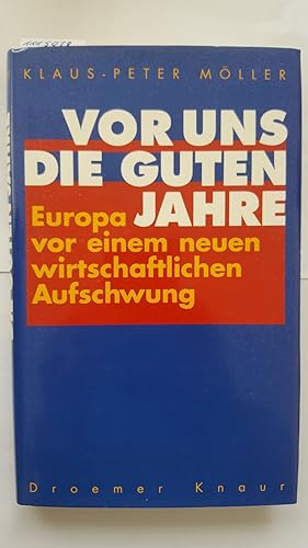 Vor uns die guten Jahre. Europa vor einem neuen wirtschaftlichen Aufschwung.