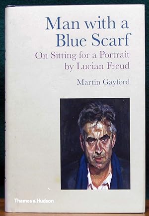 Seller image for MAN WITH A BLUE SCARF. On Sitting for a Portrait by Lucian Freud. for sale by The Antique Bookshop & Curios (ANZAAB)