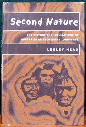 SECOND NATURE. The History and Implications of Australia as Aboriginal Landscape.