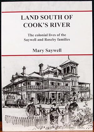 LAND SOUTH OF COOK'S RIVER. The colonial lives of the Saywell and Roseby families.