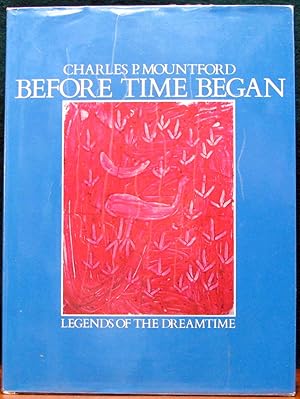 BEFORE TIME BEGAN. Legends of the Dreamtime.