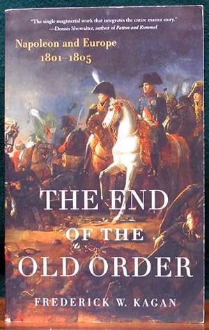 Imagen del vendedor de THE END OF THE OLD ORDER. Napoleon and Europe 1801 - 1805. a la venta por The Antique Bookshop & Curios (ANZAAB)