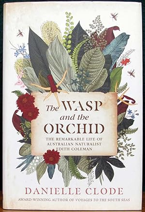Seller image for THE WASP AND THE ORCHID. The remarkable life of Australian naturalist Edith Coleman. for sale by The Antique Bookshop & Curios (ANZAAB)