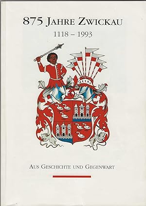 Image du vendeur pour 875 Jahre Zwickau 1118 - 1993. Aus Geschichte und Gegenwart. mis en vente par Antiquariat Frank Dahms