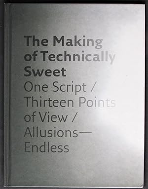 Making of Technically Sweet: One Script/ Thirteen Points of Veiw/ Allusions- Endless