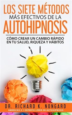 Immagine del venditore per Los SIETE Mtodos Ms EFECTIVOS de la AUTOHIPNOSIS: Cmo Crear un Cambio Rpido en tu Salud, Riqueza y Hbitos -Language: spanish venduto da GreatBookPrices