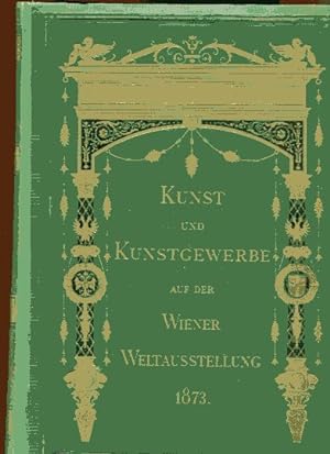 Kunst und Kunstgewerbe auf der Wiener Weltausstellung 1873.