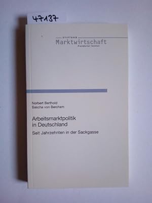 Arbeitsmarktpolitik in Deutschland : seit Jahrzehnten in der Sackgasse. Norbert Berthold ; Sascha...