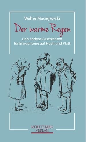 Der warme Regen und andere Geschichten für Erwachsene auf Hoch und Platt / Walter Maciejewski und...