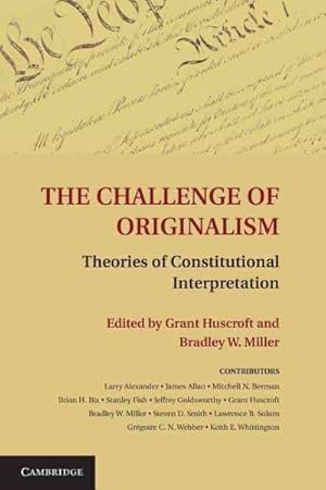 Bild des Verkufers fr Challenge of Originalism : Theories of Constitutional Interpretation zum Verkauf von GreatBookPricesUK