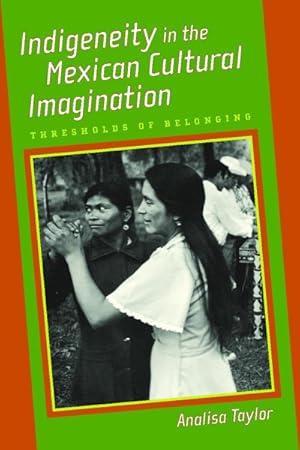 Bild des Verkufers fr Indigeneity in the Mexican Cultural Imagination : Thresholds of Belonging zum Verkauf von GreatBookPricesUK