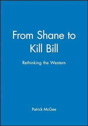 Imagen del vendedor de From Shane to Kill Bill : Rethinking the Western a la venta por GreatBookPricesUK