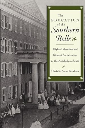 Seller image for Education of the Southern Belle : Higher Education and Student Socialization in the Antebellum South for sale by GreatBookPrices