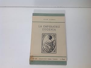 Seller image for LA EMPERATRIZ EUGENIA ULTIMA SOBERANA DE FRANCIA JUAN CABAL for sale by LIBRERIA ANTICUARIA SANZ