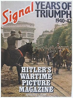 Imagen del vendedor de Signal: Years of Triumph 1940-42 Hitler?s Wartime Picture Magazine a la venta por Entelechy Books