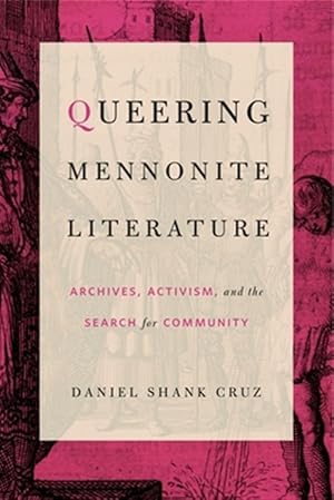 Image du vendeur pour Queering Mennonite Literature : Archives, Activism, and the Search for Community mis en vente par GreatBookPrices