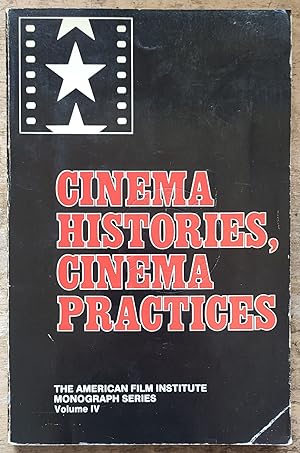 Cinema Histories, Cinema Practices (American Film Institute Monograph Series Volume IV)