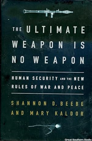 Seller image for The Ultimate Weapon is No Weapon: Human Security and the New Rules of War and Peace for sale by Great Southern Books