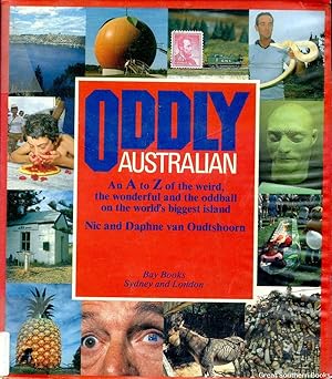 Seller image for Oddly Australian: An A to Z of the Weird, the Wonderful and the Oddball on the World's Biggest Island for sale by Great Southern Books