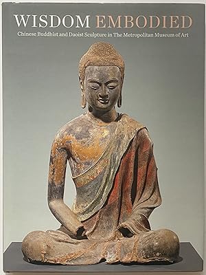 Imagen del vendedor de Wisdom Embodied: Chinese Buddhist and Daoist Sculpture in The Metropolitan Museum of Art a la venta por Zed Books