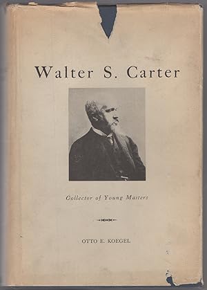 Imagen del vendedor de Walter S. Carter: Collector of Young Masters or The Progenitor of Many Law Firms a la venta por Between the Covers-Rare Books, Inc. ABAA