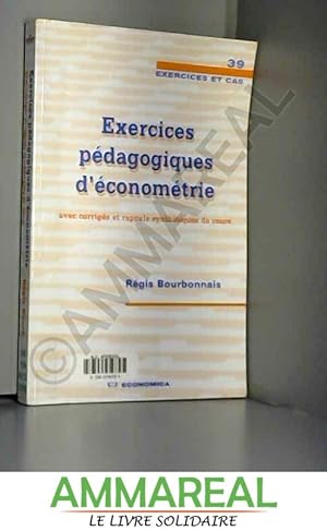 Image du vendeur pour Exercices pdagogiques d'conomtrie : Avec corrigs et rappels synthtiques de cours mis en vente par Ammareal