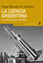 LA CIENCIA ARGENTINA un proyecto inconcluso 1930-2000