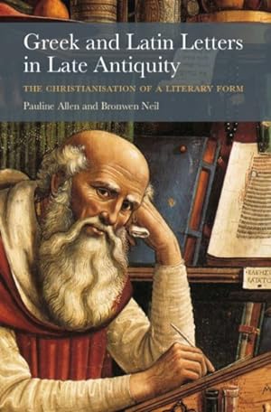 Imagen del vendedor de Greek and Latin Letters in Late Antiquity : The Christianisation of a Literary Form a la venta por GreatBookPrices