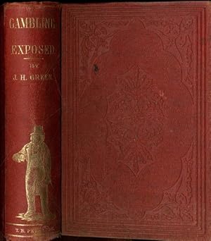 Seller image for Gambling Exposed A Full Exposition Of All The Various Arts, Mysteries, And Miseries Of Gambling for sale by Lavendier Books