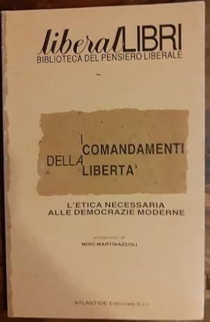 Image du vendeur pour I COMANDAMENTI DELLA LIBERTA' L'ETICA NECESSARIA ALLE DEMOCRAZIE MODERNE, mis en vente par Libreria antiquaria Pagine Scolpite