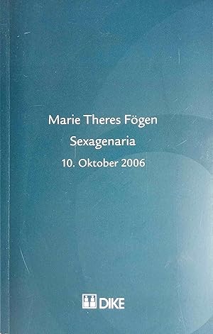 Marie Theres Fögen, Sexagenaria, 10. Oktober 2006 : [dokumentiert ein Symposium, das aus Anlass d...