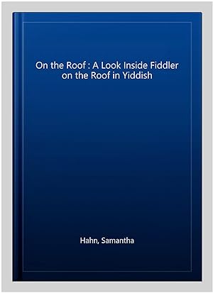Imagen del vendedor de On the Roof : A Look Inside Fiddler on the Roof in Yiddish a la venta por GreatBookPrices