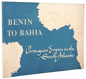 Seller image for Benin to Bahia: A Chronicle of Portuguese Empire in the South Atlantic in the Fifteenth and Sixteenth Centuries, with Comments on a Chart of Jorge Reinel for sale by Crow Hop Rare Books