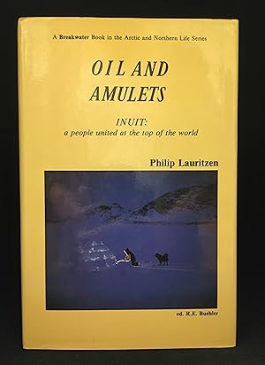 Bild des Verkufers fr Oil and Amulets; Inuit: A People United at the Top of the World (Publisher series: Arctic and Northern Life Series.) zum Verkauf von Burton Lysecki Books, ABAC/ILAB