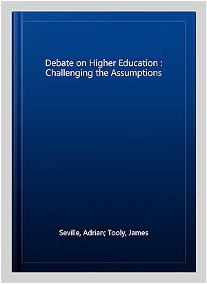 Image du vendeur pour Debate on Higher Education : Challenging the Assumptions mis en vente par GreatBookPricesUK