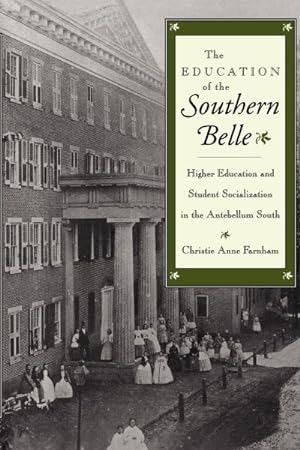 Seller image for Education of the Southern Belle : Higher Education and Student Socialization in the Antebellum South for sale by GreatBookPrices