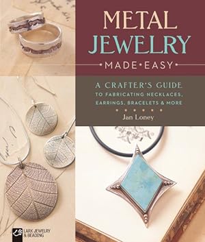 Bild des Verkufers fr Metal Jewelry Made Easy : A Crafter's Guide to Fabricating Necklaces, Earrings, Bracelets & More zum Verkauf von GreatBookPrices