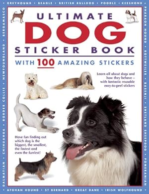 Seller image for Ultimate Dog Sticker Book With 100 Amazing Stickers : Learn All About Dogs and How They Behave - With Fantastic Reusable Easy-to-peel Stickers for sale by GreatBookPrices