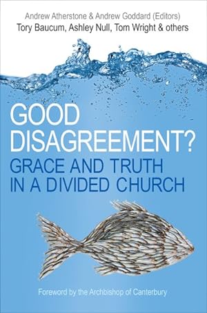Bild des Verkufers fr Good Disagreement? : Grace and Truth in a Divided Church zum Verkauf von GreatBookPrices