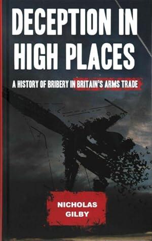 Image du vendeur pour Deception in High Places : A History of Bribery in Britain's Arms Trade mis en vente par GreatBookPrices