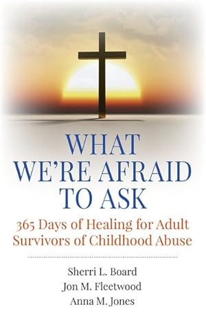 Imagen del vendedor de What We're Afraid to Ask : 365 Days of Healing for Adult Survivors of Childhood Abuse a la venta por GreatBookPrices