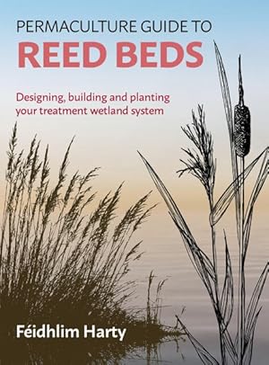 Imagen del vendedor de Permaculture Guide to Reed Beds : Designing, building and planting your treatment wetland system a la venta por GreatBookPrices