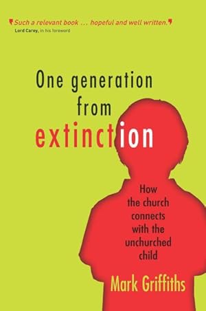 Seller image for One Generation from Extinction : How the Church Connects With the Unchurched Child for sale by GreatBookPrices