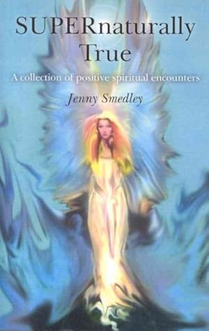 Bild des Verkufers fr SUPERnaturally True : A Collection of Uplifting Spiritual Encounters zum Verkauf von GreatBookPrices