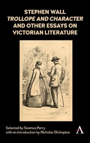 Seller image for Stephen Wall, Trollope and Character and Other Essays on Victorian Literature for sale by GreatBookPricesUK