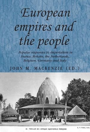 Seller image for European Empires and the People : Popular Responses to Imperialism in France, Britain, the Netherlands, Belgium, Germany and Italy for sale by GreatBookPricesUK