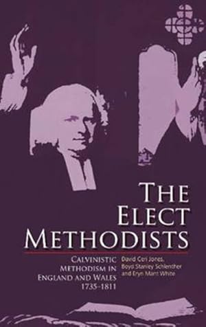 Image du vendeur pour Elect Methodists : Calvinistic Methodism in England and Wales, 1735-1811 mis en vente par GreatBookPricesUK